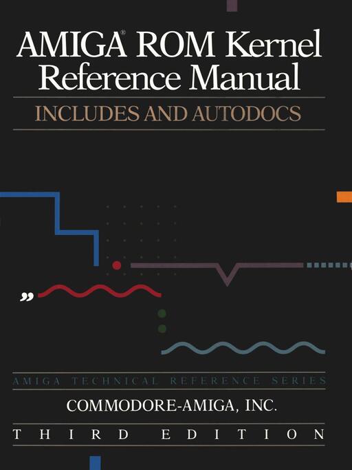 Amiga ROM Kernel Reference Manual Includes and Autodocs 3rd edition